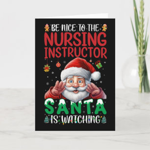 Be Nice To Nursing Instructor Santa Is Watching Ch Card