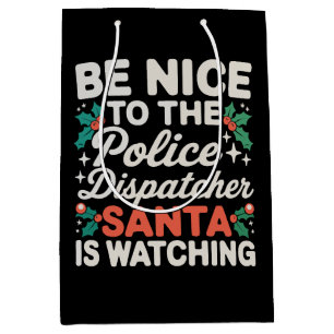 Be Nice To Police Dispatcher Santa Is Watching Medium Gift Bag
