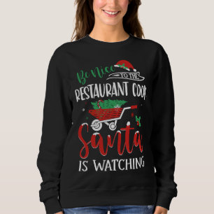 Be Nice To Restaurant Cook Santa Is Watching Sweatshirt