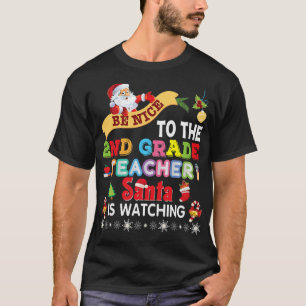 Be Nice To The 2nd Grade Teacher Santa Is Watching T-Shirt