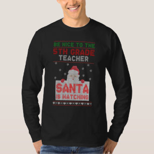 Be Nice To The 5th Grade Teacher Santa Is Watching T-Shirt