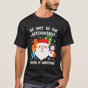 Be Nice To The Accountant Santa Is Watching Funny  T-Shirt