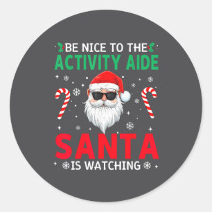 Be Nice To The Activity Aide Santa Is Watching Chr Classic Round Sticker