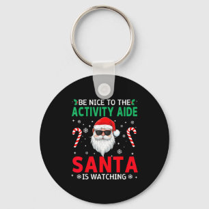 Be Nice To The Activity Aide Santa Is Watching Chr Key Ring