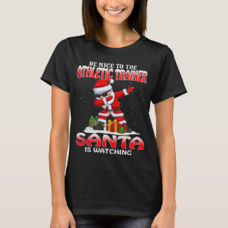 Be Nice To The Athletic Trainer Santa Is Watching T-Shirt