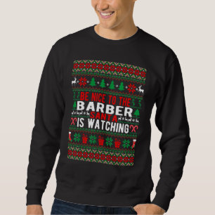 Be Nice To The Barber Santa Is Watching Christmas Sweatshirt