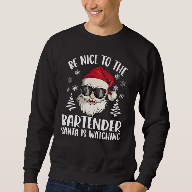 Be Nice To The Bartender Santa Is Watching Christm Sweatshirt (Front)