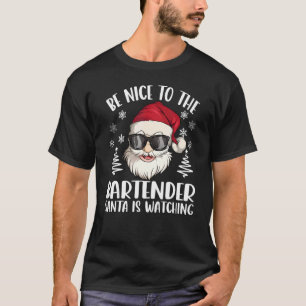 Be Nice To The Bartender Santa Is Watching Christm T-Shirt