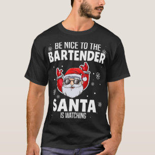 Be Nice To The Bartender Santa Is Watching Christm T-Shirt