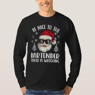 Be Nice To The Bartender Santa Is Watching Christm T-Shirt