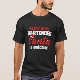 Be Nice To The Bartender Santa Is Watching Drinkin T-Shirt