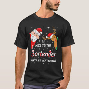 Be Nice To The Bartender Santa Is Watching T-Shirt