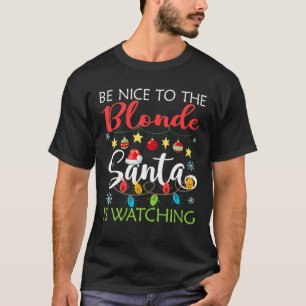 Be Nice To The Blonde Santa Is Watching Xmas Light T-Shirt