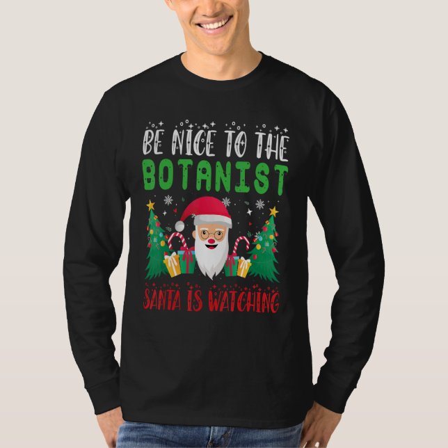 Be Nice to the Botanist Santa is Watching Xmas Hol T-Shirt (Front)