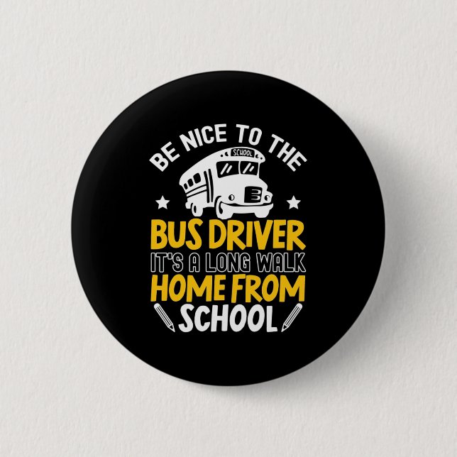 Be Nice To The Bus Driver 6 Cm Round Badge (Front)