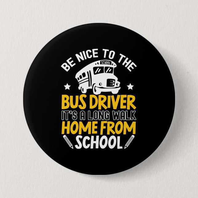 Be Nice To The Bus Driver 7.5 Cm Round Badge (Front)