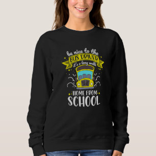 Be Nice To The Bus Driver Home From School Bus Dri Sweatshirt