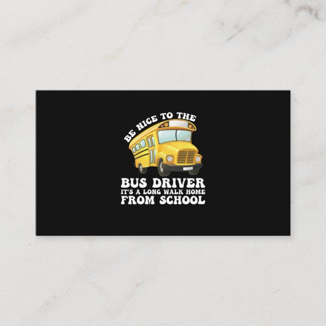 Be Nice To The Bus Driver Its A Long Walk Home Fro Business Card (Front)