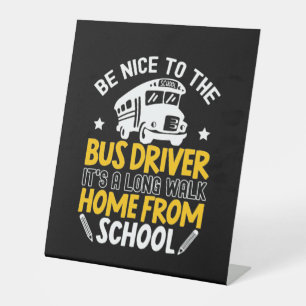 Be Nice To The Bus Driver Pedestal Sign