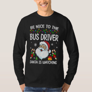 Be Nice To The Bus Driver Santa Is Watching Christ T-Shirt