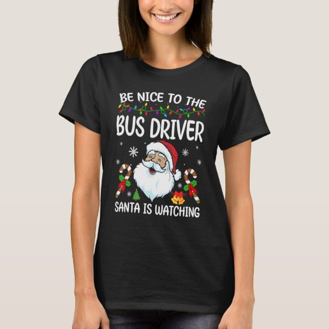 Be Nice To The Bus Driver Santa Is Watching Christ T-Shirt (Front)