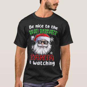 Be Nice To The Bus Driver Santa Is Watching Christ T-Shirt