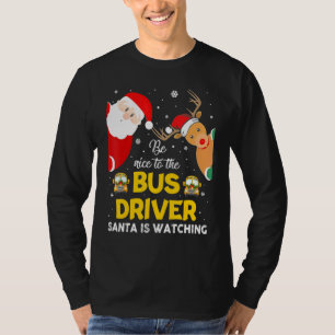Be Nice To The Bus Driver Santa Is Watching Reinde T-Shirt