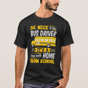 Be Nice To The Bus Driver School Bus Driver Busma T-Shirt