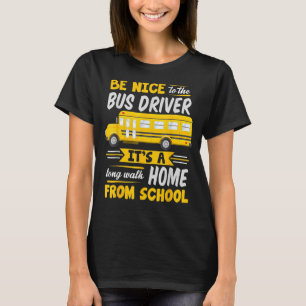 Be Nice To The Bus Driver School Bus Driver Busma T-Shirt