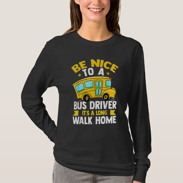 Be Nice To The Bus Driver  School Bus Driver Busma T-Shirt (Front)