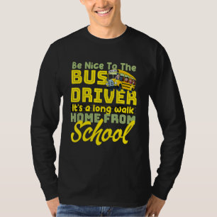 Be Nice To The Bus Driver School Bus Driver T-Shirt