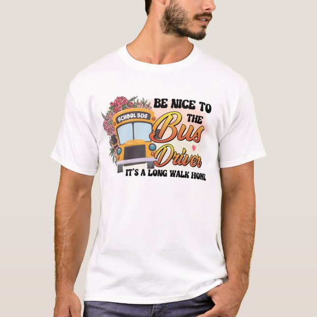 Be Nice To The Bus Driver T-Shirt (Front)