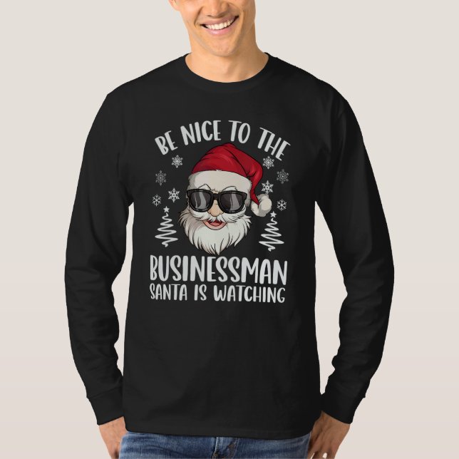 Be Nice To The Businessman Santa Is Watching Chris T-Shirt (Front)