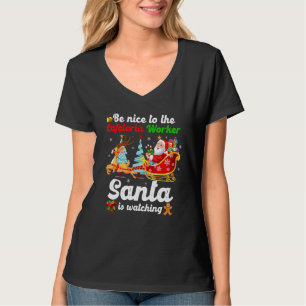 Be Nice To The Cafeteria Worker Santa Is Watching T-Shirt