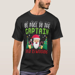 Be Nice to the CAPTAIN Santa is Watching Xmas Holi T-Shirt