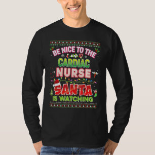 Be Nice To The Cardiac Nurse Santa Is Watching Chr T-Shirt