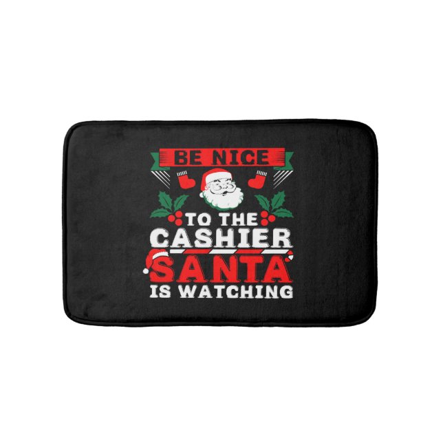 Be Nice To The Cashier Santa Is Watching Bath Mat (Front)
