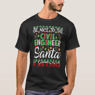 Be Nice To The Civil Engineer Santa Is Watching Ch T-Shirt