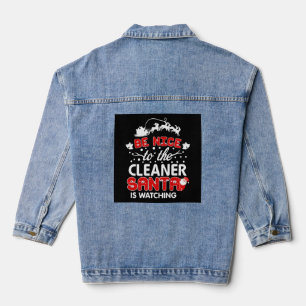 Be Nice To The Cleaner Santa Is Watching T-Shirt Denim Jacket