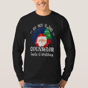 Be Nice To The Counsellor Santa Is Watching School T-Shirt