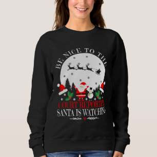 Be Nice To The Court Reporter Santa Is Watching Ch Sweatshirt