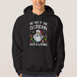 Be Nice To The Custodian Santa Is Watching   Chris Hoodie