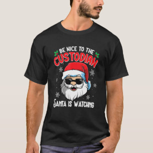 Be Nice To The Custodian Santa Is Watching  Christ T-Shirt