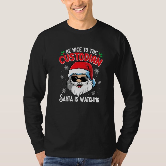 Be Nice To The Custodian Santa Is Watching  Christ T-Shirt (Front)
