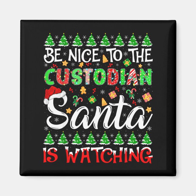 Be Nice To The Custodian Santa Is Watching Christm Magnet (Front)