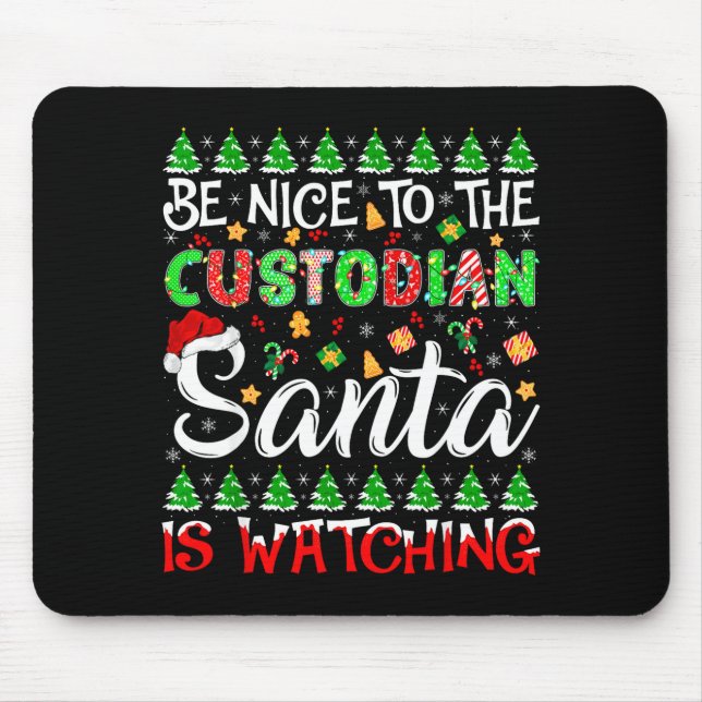 Be Nice To The Custodian Santa Is Watching Christm Mouse Pad (Front)