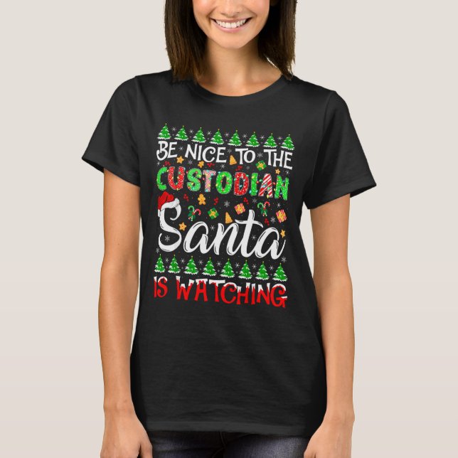 Be Nice To The Custodian Santa Is Watching Christm T-Shirt (Front)