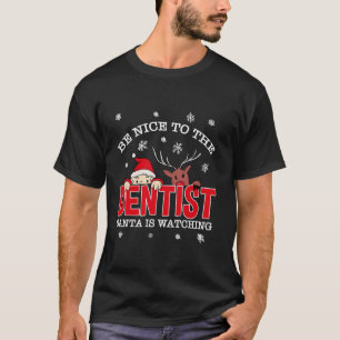Be Nice To The Dentist Santa Is Watching Christmas T-Shirt