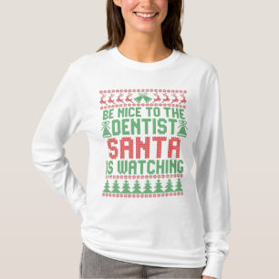 Be Nice To The Dentist Santa IS Watching Christmas T-Shirt