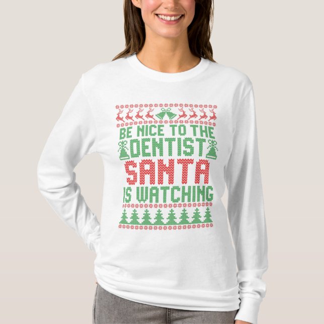 Be Nice To The Dentist Santa IS Watching Christmas T-Shirt (Front)